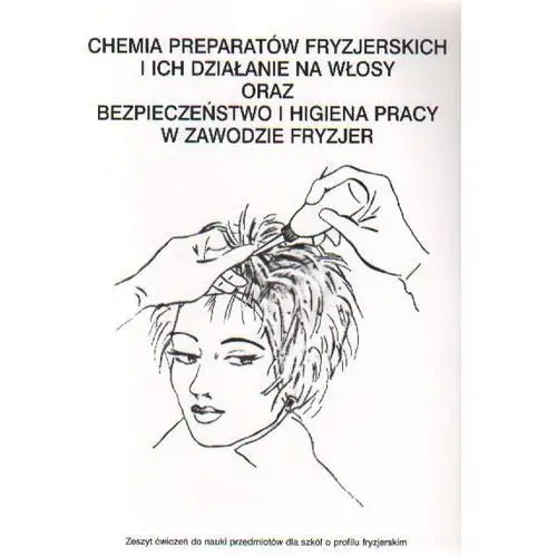 Chemia preparatów fryzjerskich oraz BHP w zawodzie fryzjer - ćwiczenia bpz