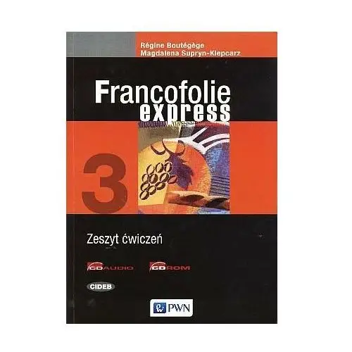 Francofolie express 3. Język francuski. Szkoła ponadgimnazjalna. Zeszyt ćwiczeń + CD