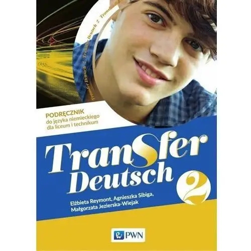 Wydawnictwo szkolne pwn Transfer deutsch 2. podręcznik do języka niemieckiego dla liceum i technikum