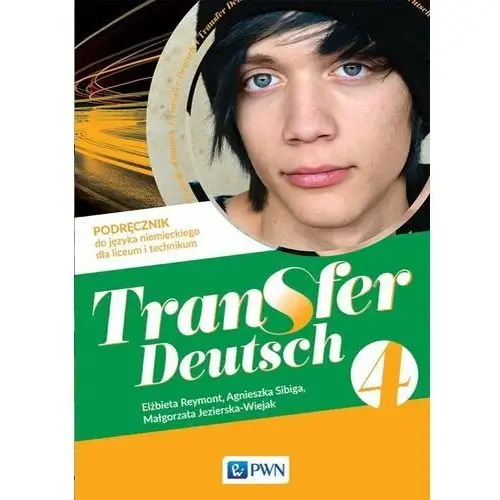 Transfer Deutsch 4. Język niemiecki. Liceum i technikum. Podręcznik