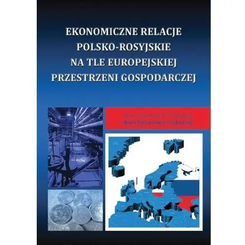 Wydawnictwo uniwersytetu ekonomicznego w katowicach Ekonomiczne relacje polsko-rosyjskie na tle europejskiej przestrzeni gospodarczej