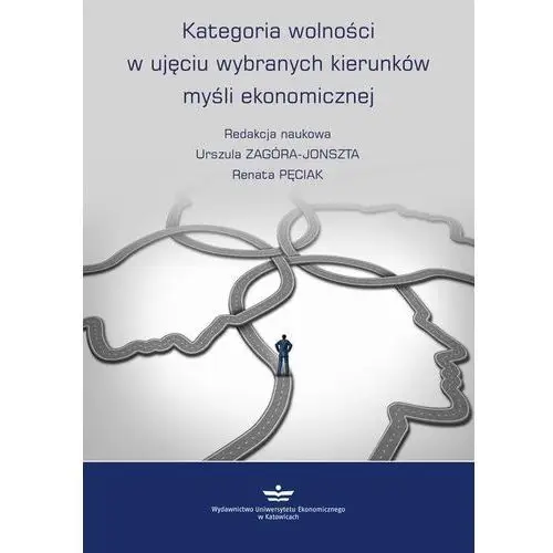 Wydawnictwo uniwersytetu ekonomicznego w katowicach Kategoria wolności w ujęciu wybranych kierunków myśli ekonomicznej