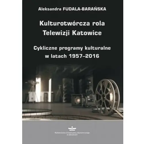 Wydawnictwo uniwersytetu ekonomicznego w katowicach Kulturotwórcza rola telewizji katowice