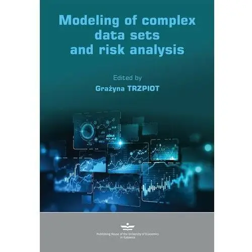 Wydawnictwo uniwersytetu ekonomicznego w katowicach Modeling of complex data sets and risk analysis