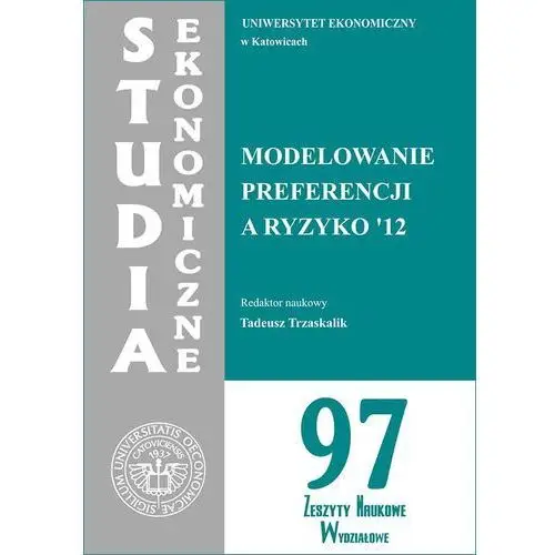 Wydawnictwo uniwersytetu ekonomicznego w katowicach Modelowanie preferencji a ryzyko '12. se 97