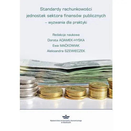 Wydawnictwo uniwersytetu ekonomicznego w katowicach Standardy rachunkowości jednostek sektora finansów publicznych - wyzwania dla praktyki