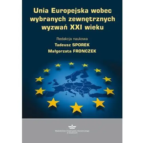 Wydawnictwo uniwersytetu ekonomicznego w katowicach Unia europejska wobec wybranych zewnętrznych wyzwań xxi wieku