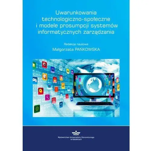 Wydawnictwo uniwersytetu ekonomicznego w katowicach Uwarunkowania technologiczno-społeczne i modele prosumpcji systemów informatycznych zarządzania