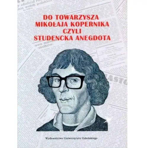 Wydawnictwo uniwersytetu gdańskiego Do towarzysza mikołaja kopernika czyli studencka anegdota