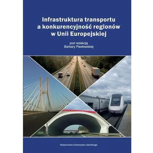 Wydawnictwo uniwersytetu gdańskiego Infrastruktura transportu a konkurencyjność regionów w unii europejskiej