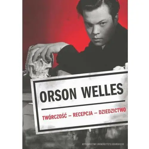 Wydawnictwo uniwersytetu gdańskiego Orson welles. twórczość – recepcja – dzieło