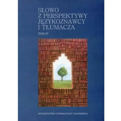 Wydawnictwo uniwersytetu gdańskiego Słowo z perspektywy językoznawcy i tłumacza - tom iv