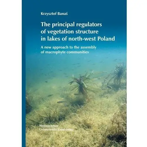 Wydawnictwo uniwersytetu gdańskiego The principal regulators of vegetation structure in lakes of north-west poland