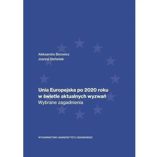 Wydawnictwo uniwersytetu gdańskiego Unia europejska po 2020 roku w świetle aktualnych wyzwań. wybrane zagadnienia