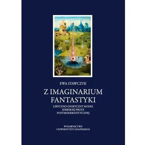 Wydawnictwo uniwersytetu gdańskiego Z imaginarium fantastyki. liryczno-oniryczny model serbskiej prozy postmodernistycznej