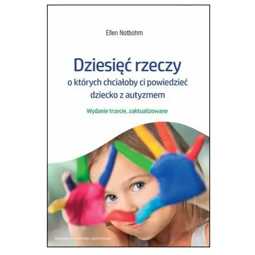 Wydawnictwo uniwersytetu jagiellońskiego Dziesięć rzeczy o których chciałoby ci powiedzieć dziecko z autyzmem