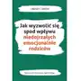 Wydawnictwo uniwersytetu jagiellońskiego Jak wyzwolić się spod wpływu niedojrzałych emocjonalnie rodziców - lindsay c. gibson Sklep on-line