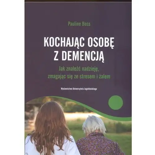 Wydawnictwo uniwersytetu jagiellońskiego Kochajac osobę z demencją