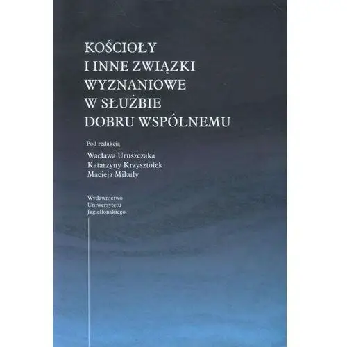 Wydawnictwo uniwersytetu jagiellońskiego Kościoły i inne związki wyznaniowe w służbie dobru wspólnemu