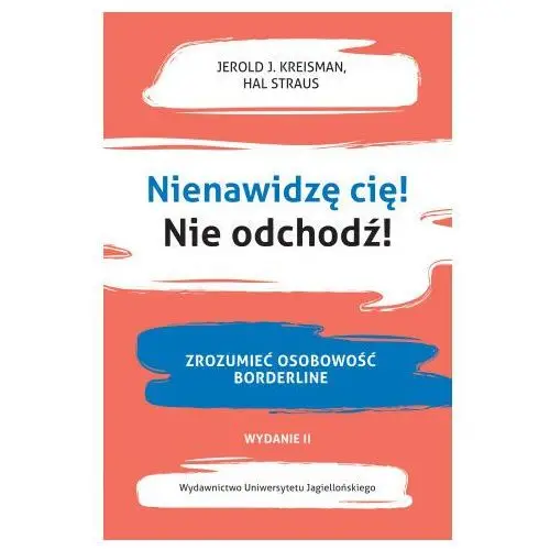 Wydawnictwo uniwersytetu jagiellońskiego Nienawidzę cię! nie odchodź!. zrozumieć osobowość borderline wyd. 2