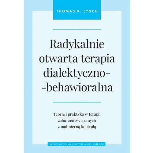 Wydawnictwo uniwersytetu jagiellońskiego Radykalnie otwarta terapia dialektyczno-behawior