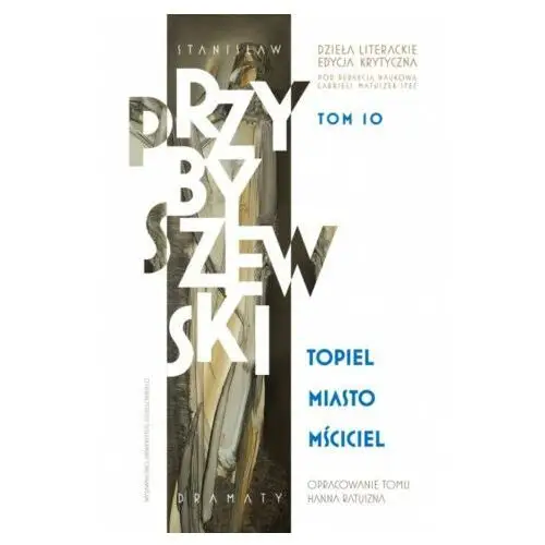 Wydawnictwo uniwersytetu jagiellońskiego Stanisław przybyszewski. dzieła literackie. edycja krytyczna. tom 10. topiel, miasto, mściciel. dzieła literackie. edycja krytyczna