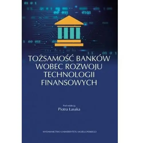 Wydawnictwo uniwersytetu jagiellońskiego Tożsamość banków wobec rozwoju technologii