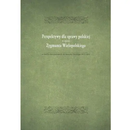 Wydawnictwo uniwersytetu jana kochanowskiego Perspektywy dla sprawy polskiej w opini zygmunta wielopolskiego