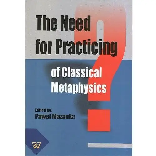 Wydawnictwo uniwersytetu kardynała stefana wyszyńskiego The need for practicing for classical metaphysics