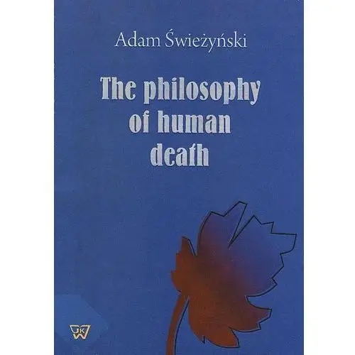 Wydawnictwo uniwersytetu kardynała stefana wyszyńskiego The philosophy of human death