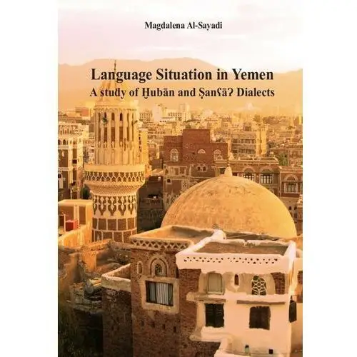 Wydawnictwo uniwersytetu kazimierza wielkiego w bydgoszczy Language situation in yemen. a study of?ub?n and?an??? dialects. studia nad sytuacją językową w jemenie na przykładzie dialektu?ub?n i sany