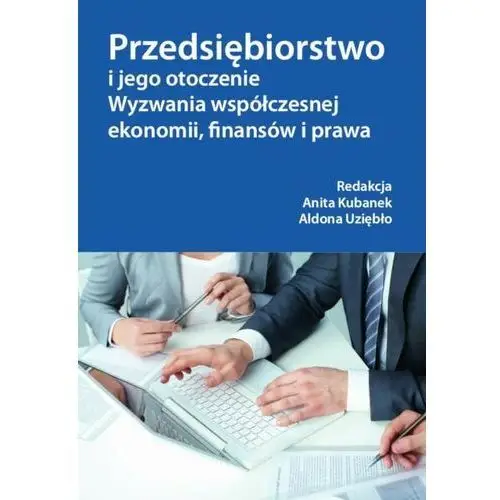 Wydawnictwo uniwersytetu kazimierza wielkiego w bydgoszczy Przedsiębiorstwo i jego otoczenie. wyzwania współczesnej ekonomii, finansów i prawa