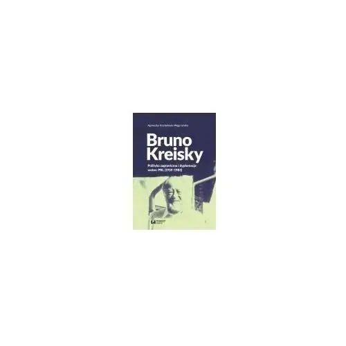 Wydawnictwo uniwersytetu łódzkiego Bruno kreisky polityka zagraniczna i dyplomacja wo- bezpłatny odbiór zamówień w krakowie (płatność gotówką lub kartą)