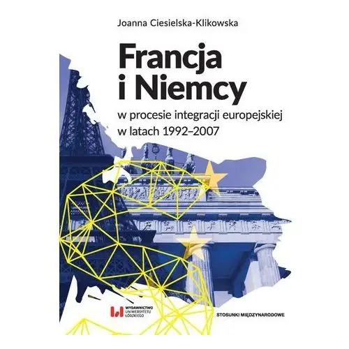 Wydawnictwo uniwersytetu łódzkiego Francja i niemcy w procesie integracji europejskiej w latach 1992-2007
