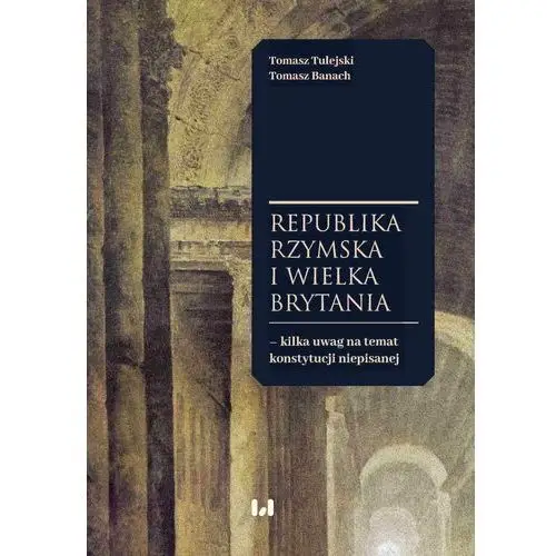 Wydawnictwo uniwersytetu łódzkiego Republika rzymska i wielka brytania - kilka uwag na temat konstytucji niepisanej