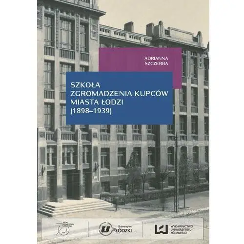 Wydawnictwo uniwersytetu łódzkiego Szkoła zgromadzenia kupców miasta łodzi (1998-1939)