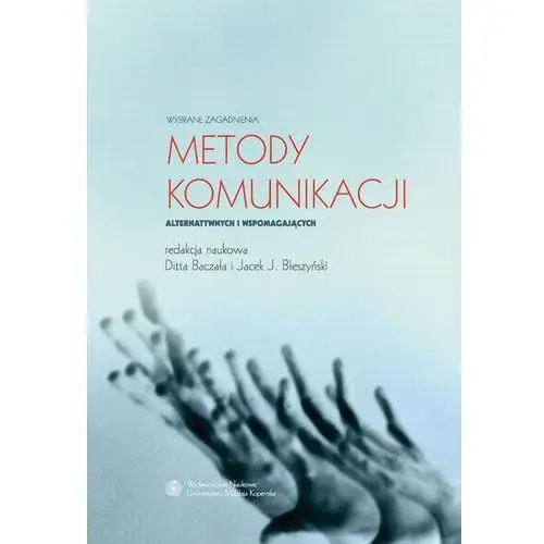 Wydawnictwo uniwersytetu mikołaja kopernika Metody komunikacji alternatywnych i wspomagających. wybrane zagadnienia