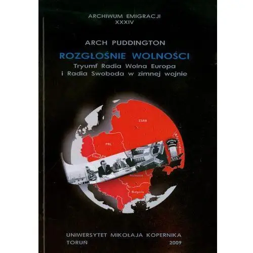 Wydawnictwo uniwersytetu mikołaja kopernika Rozgłośnie wolności. tryumf radia wolna europa i radia swoboda w zimnej wojnie