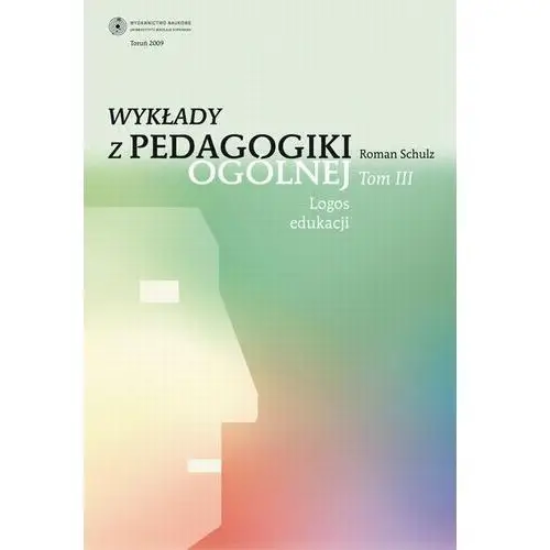 Wydawnictwo uniwersytetu mikołaja kopernika Wykłady z pedagogiki ogólnej, t. 3: logos edukacji