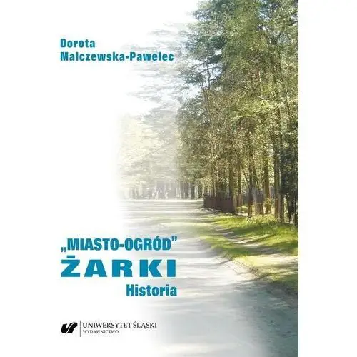 Wydawnictwo uniwersytetu śląskiego Miasto-ogród żarki. historia