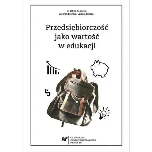 Wydawnictwo uniwersytetu śląskiego Przedsiębiorczość jako wartość w edukacji
