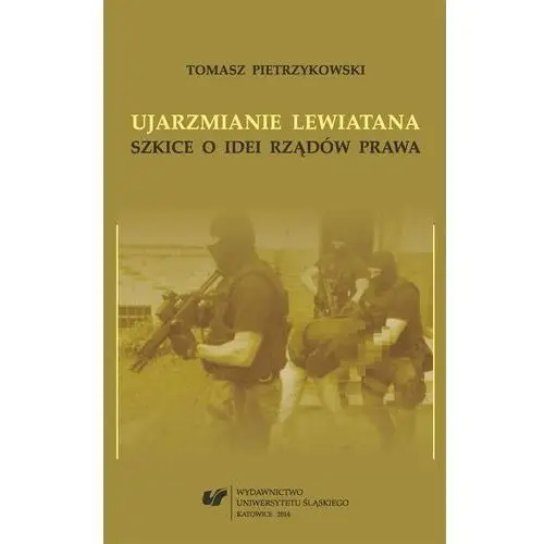 Wydawnictwo uniwersytetu śląskiego Ujarzmianie lewiatana. szkice o idei rządów prawa