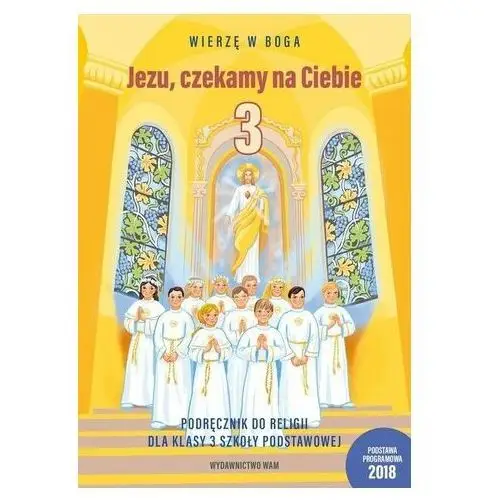 Wydawnictwo wam Jezu, czekamy na ciebie. podręcznik do religii dla klasy 3 szkoły podstawowej