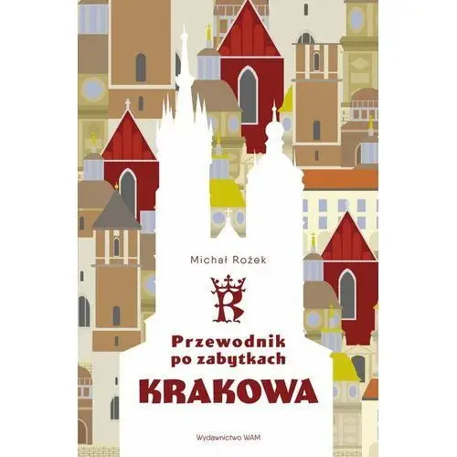 Przewodnik po zabytkach krakowa. urbs celeberrima (książka) - michał rożek, kategoria: pielgrzymki podróże, , 2021 r., oprawa twarda - 19953 Wydawnictwo wam