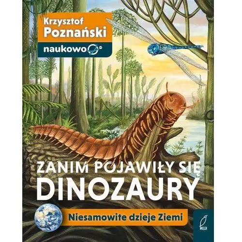 Wydawnictwo wilga Zanim pojawiły się dinozaury. niesamowite dzieje ziemi