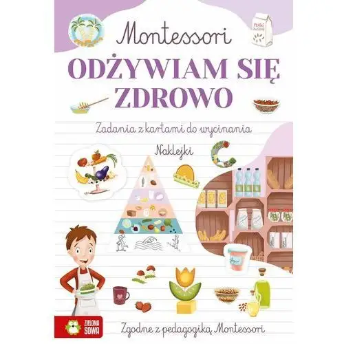 Odżywiam się zdrowo. zadania z kartami do wycinania. montessori Wydawnictwo zielona sowa