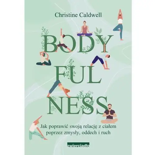 Bodyfulness. jak poprawić swoje relacje z ciałem poprzez zmysły, oddech i ruch