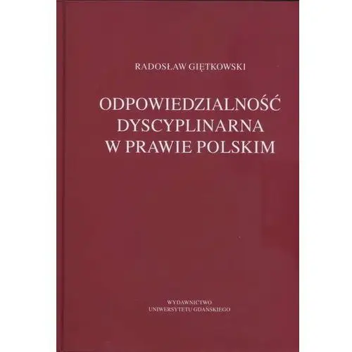 Wyd.uniwersytetu gdańskiego Odpowiedzialność dyscyplinarna w prawie polskim