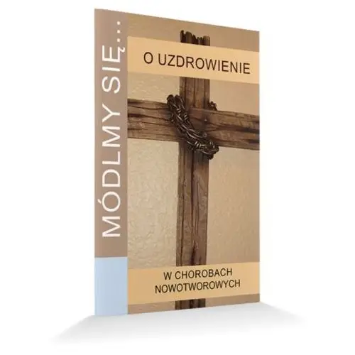 Wydwnictwo jut Módlmy się. w chorobach nowotworowych