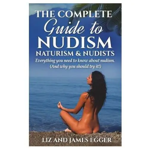 Complete guide to nudism, naturism and nudists Wyeland publishing